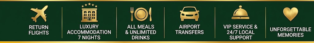 Return Flights, Luxury Accommodation 7 Nights, All Meals & Unlimited Drinks, Airport Transfers, VIP Service & 24/7 Local Support, Unforgettable Memories